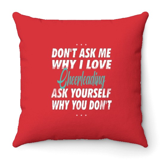Don't ask me why i love Cheerleading Throw Pillows