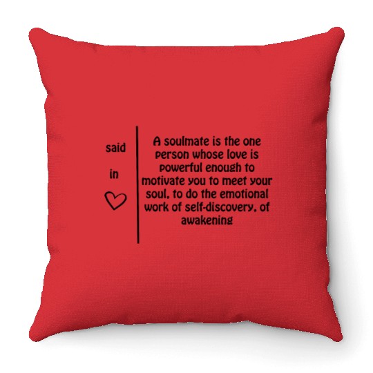 A soulmate is one person whose love......... Throw Pillows