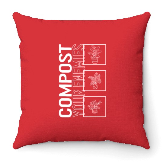 Compost Your Enemies, Garden Plant Gardening Throw Pillows