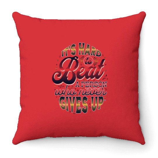 HARD TO BEAT WHO NEVER GIVE UP Throw Pillows