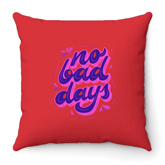 No Bad Days Throw Pillows