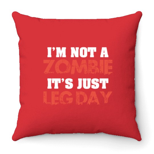 I'm Not A Zombie Funny Leg Day For Body Builders Throw Pillows