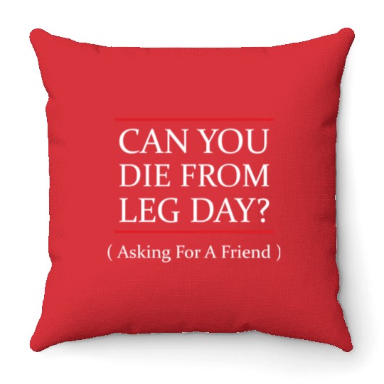 Funny Can You Die From Leg Day For WEight Lifters Throw Pillows