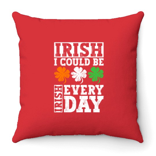 Irish I Could Be Irish Every Day - St Patricks Day Throw Pillows