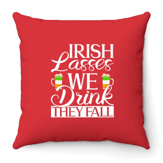 Irish Lasses We Drink They Fall - St Patricks Day Throw Pillows