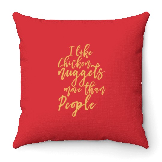 I Like Chicken Nuggets More Than People Throw Pillows