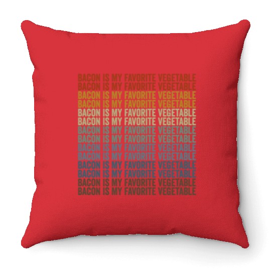 Bacon Is My Favorite Vegetable Bacon Lover Throw Pillows