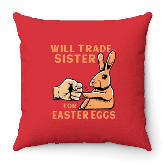 Will Trade Sister For Easter Eggs Throw Pillows