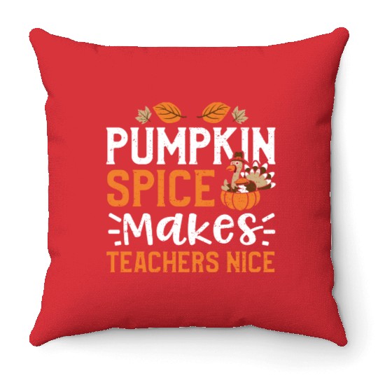 Pumpkin Spice Makes Teachers Nice Throw Pillows