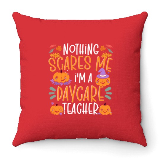 Nothing Scares Me I'm A Daycare Teacher Halloween Throw Pillows