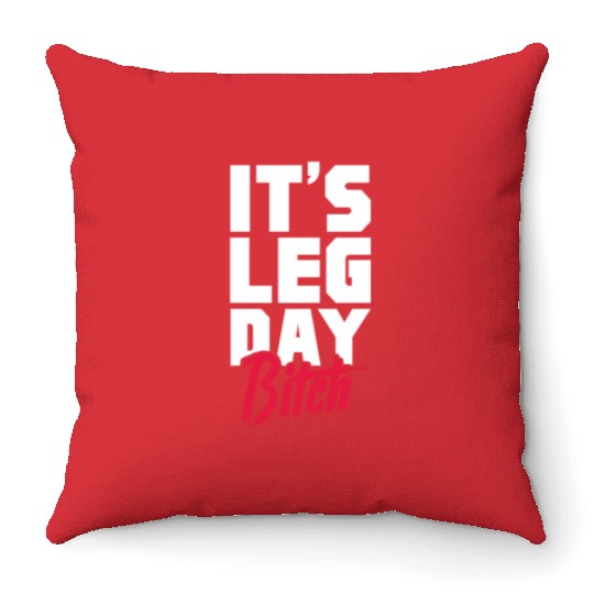 It's Leg Day Bitch, Bodybuilding Throw Pillows
