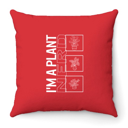 I'm A Plant Nerd, Garden Plant Gardening Lover Throw Pillows