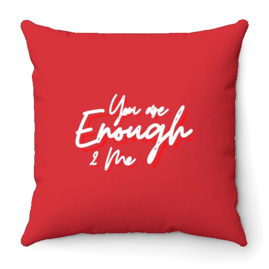 You are enough to me Throw Pillows