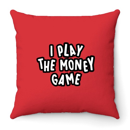 I PLAT the MONEY GAME design Throw Pillows
