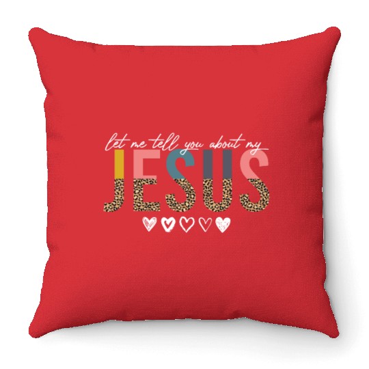 Let Me Tell You About My Jesus Christian Believer Throw Pillows