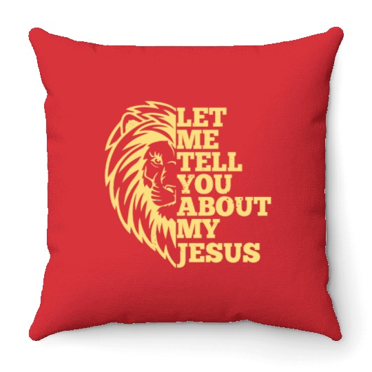 Let Me Tell You About My Jesus Christian Believer Throw Pillows