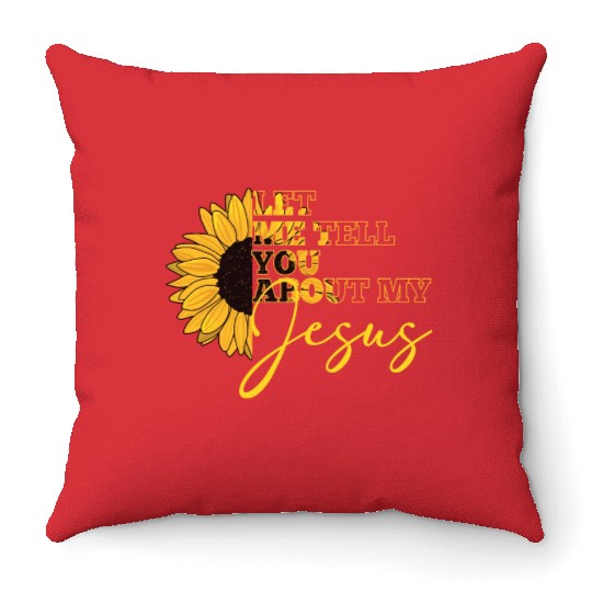 Let Me Tell You About My Jesus Christian Believer Throw Pillows