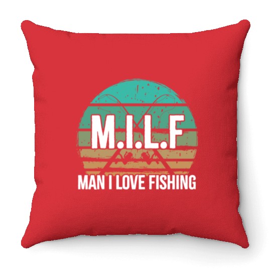Milf Man I love Fishing Funny Fishing Throw Pillows