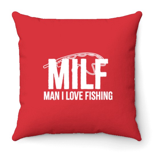 Man I Love Fishing - MILF - Funny Fishing Throw Pillows