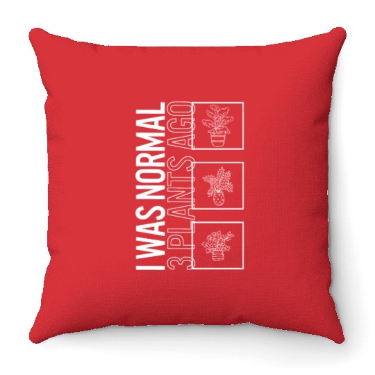 I Was Normal 3 Plants Ago, Garden Plant Gardening Throw Pillows