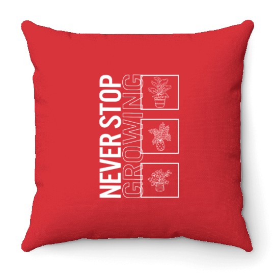 Never Stop Growing, Garden Plant Gardening Lover Throw Pillows