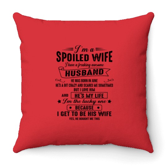 I m a spoiled wife I have a great husband 06 Throw Pillows