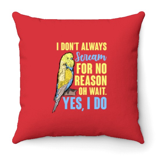I Don't Always Scream For No Reason Oh Wait Throw Pillows