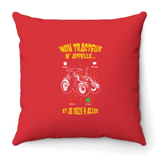 My Tractor Calling I Must Go Driver Farmer Throw Pillows