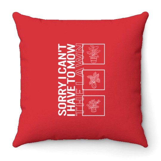 Sorry I Can't I Have To Mow The Lawn, Garden Throw Pillows