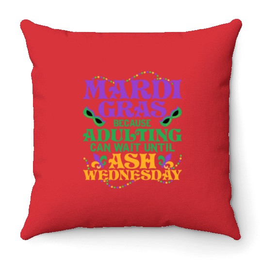Mardi Gras Because adulting can wait until Ash Par Throw Pillows