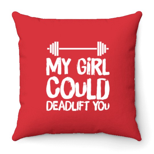 Funny Fitness Gym My Girl Could Deadlift You Power Throw Pillows