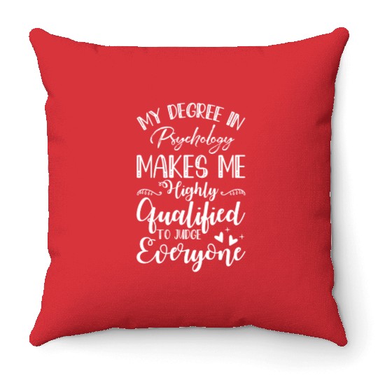 My Degree In Psychology Makes Me Highly Qualified Throw Pillows
