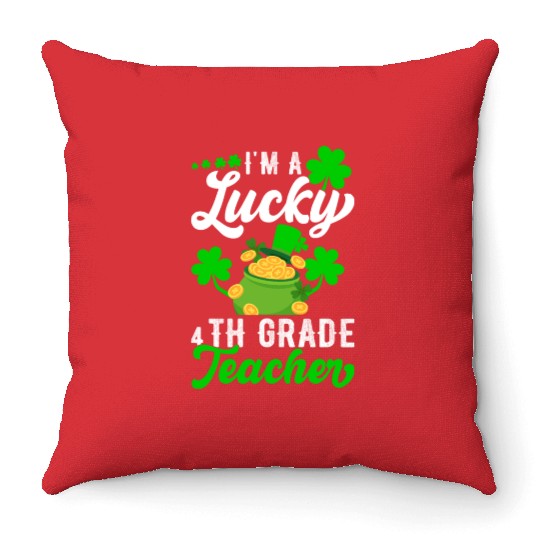 I'm a Lucky 4th Grade Teacher St Patrick's Throw Pillows