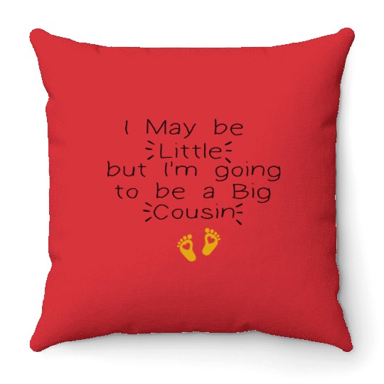 I May be Little but I'm going to be a Big Cousin Throw Pillows