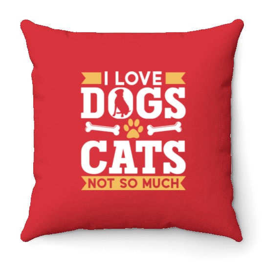 I Love Dogs Cats Not So Much Dog Lover Puppy Throw Pillows