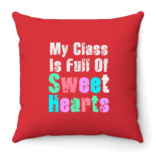 My Class Is Full Of Sweethearts Throw Pillows