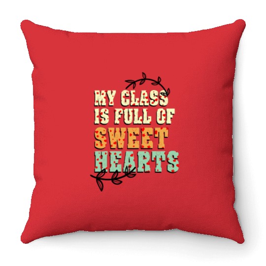 My Class Is Full Of Sweethearts Throw Pillows
