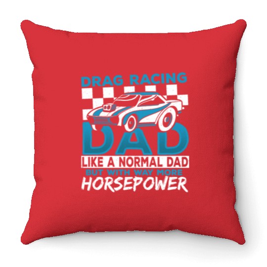 Drag Racing Dad With Way More Horsepower Drag Throw Pillows