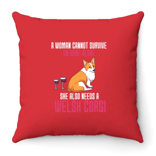A Woman Cannot Survive On Wine Alone Welsh Corgi Throw Pillows