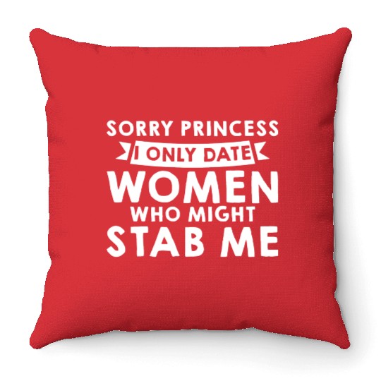 Sorry I Only Date Women Who Might Stab Me 2 Throw Pillows