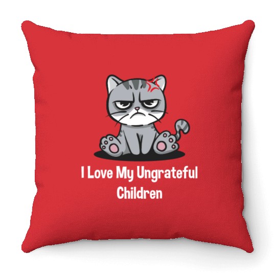 I Love My Ungrateful Children Funny Mother's Day H Throw Pillows