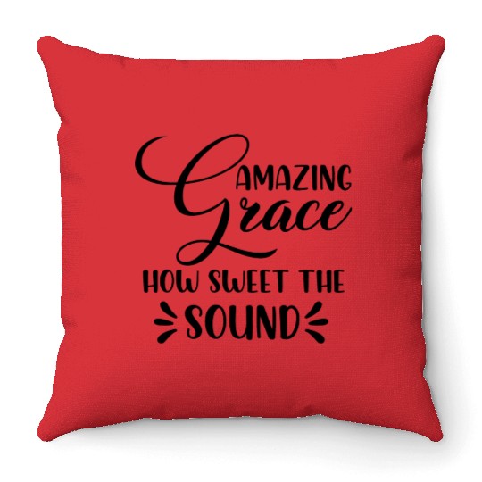 Amazing Grace How Sweet The Sound Throw Pillows