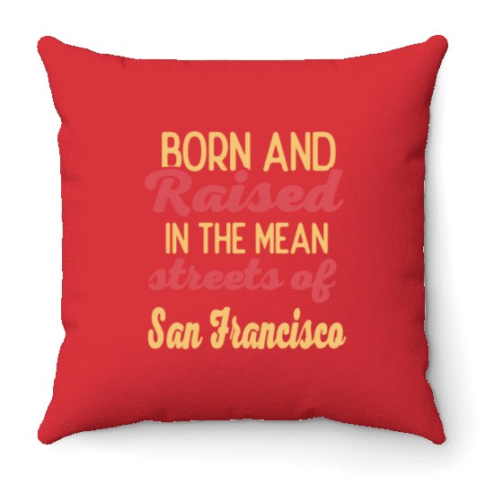 Born and raised in San Francisco California Throw Pillows
