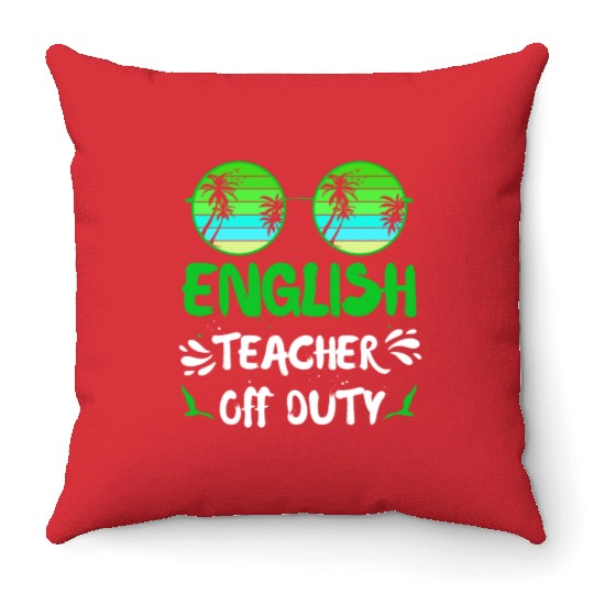 Vacation English teacher off duty English teacher Throw Pillows