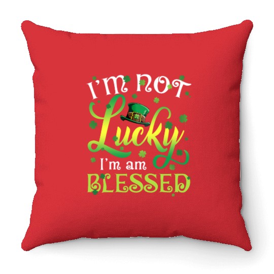 I’m Not Lucky I’m Blessed Saint Patrick Day Throw Pillows