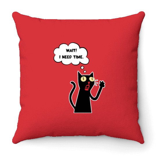 Funny cat lover - Wait! I need time. - white line Throw Pillows