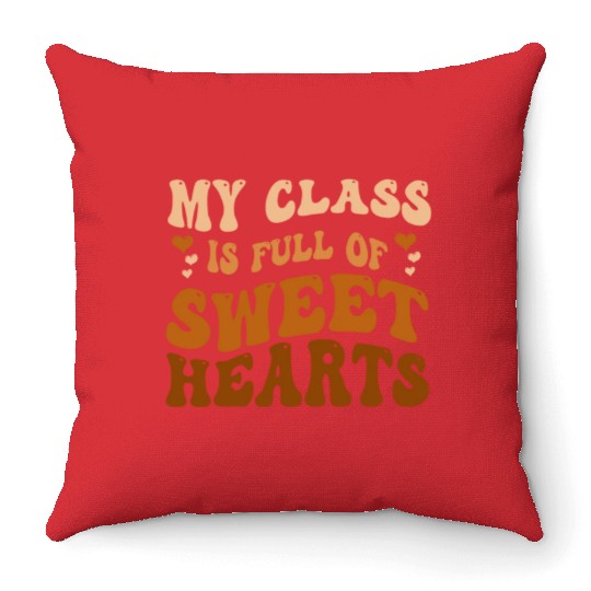 My Class Is Full Of Sweethearts Throw Pillows