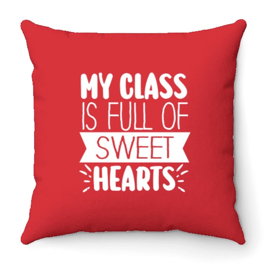 My Class Is Full Of Sweethearts Throw Pillows