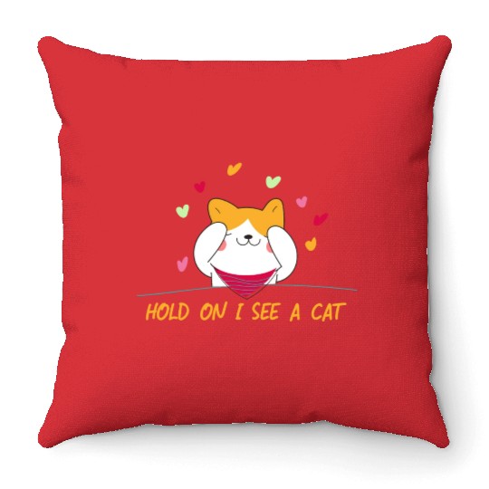 Cat Lover Cat Mom Funny Hold On I See A Cat Throw Pillows