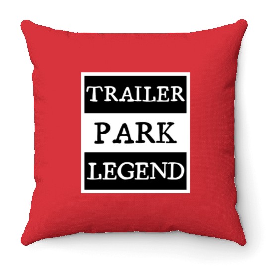 Trailer Park Legend funny redneck, white trash Throw Pillows